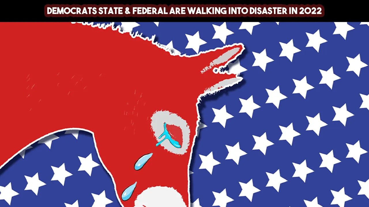 Democrats State & Federal Are Walking Into Disaster In 2022