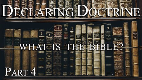 Declaring Doctrine (04) | What is the Bible