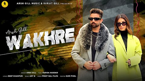 WAKHRE ( Full Video ) Arsh Gill ft Farida Haddad _ New Punjabi Beat Songs(2024)(4K_HD)