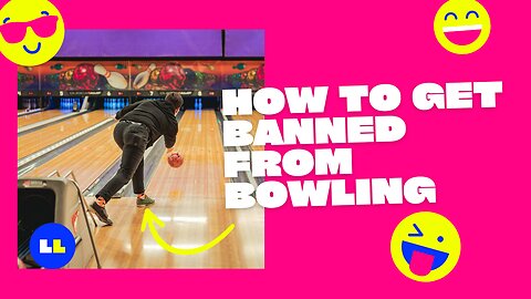 How to get banned from bowling