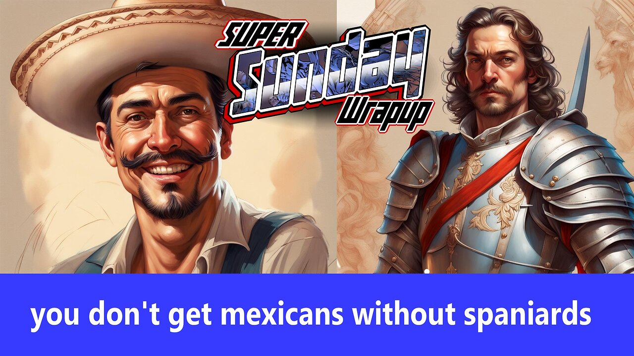 YOU DON"T GET MEXICANS WITHOUT SPANIARDS