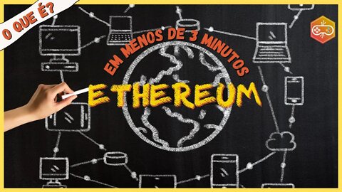 O QUE É ETHEREUM [em menos de 3 minutos]
