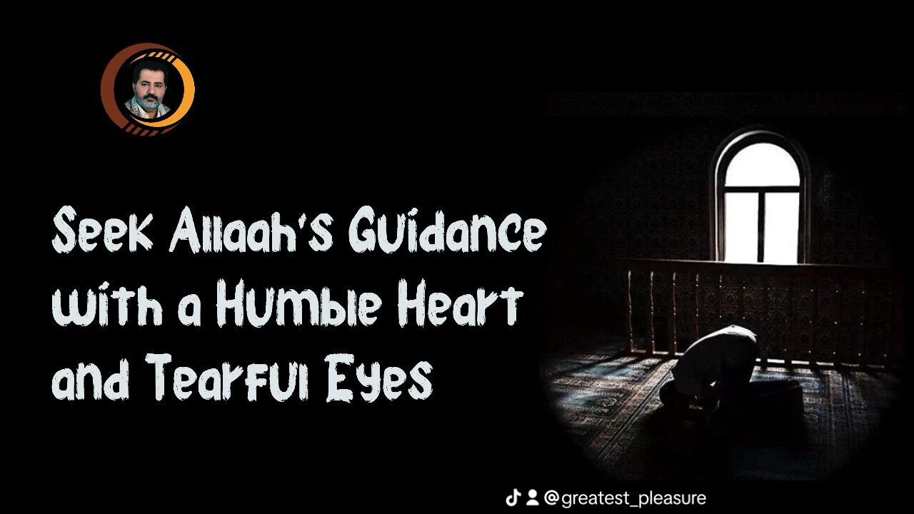 Seek Allaah's Guidance with a Humble Heart and Tearful Eyes