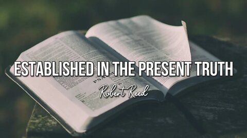 Robert Reed - Established in the Present Truth