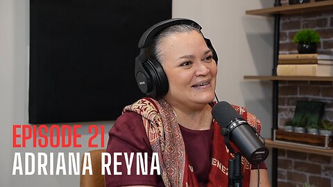 Episode 21 - Adriana Reyna