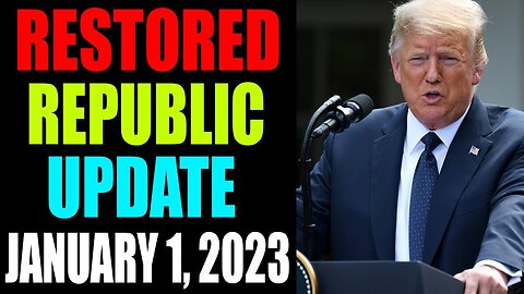 RESTORED REPUBLIC VIA A GCR UPDATE AS OF JANUARY 1, 2023 - TRUMP NEWS