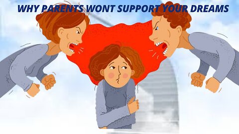 WHY PARENTS WONT SUPPORT YOUR DREAMS