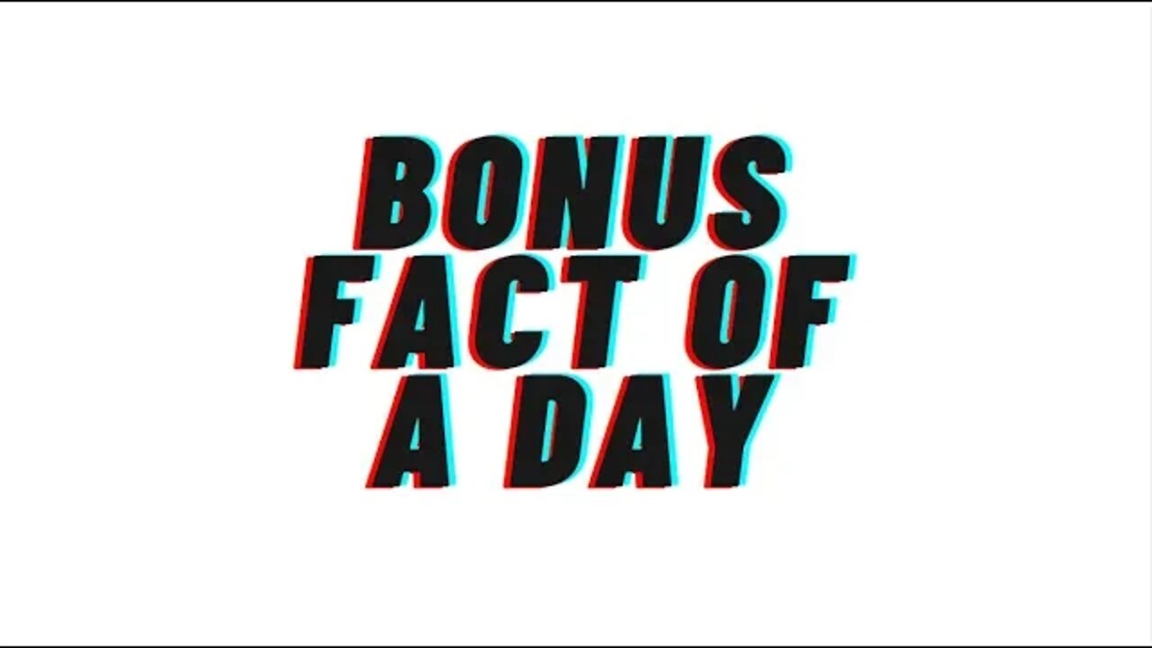 Bonus fact of a day