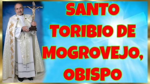 117 SANTO TORIBIO DE MOGROVEJO, OBISPO 2022. 4K