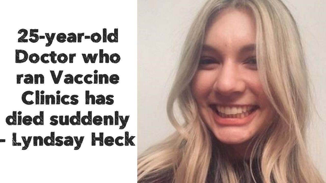 25-year-old Doctor who ran Vaccine Clinics has died suddenly - Lyndsay Heck