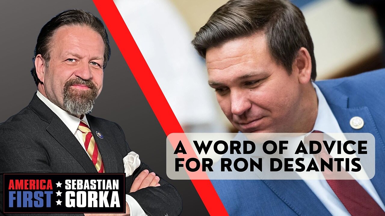 A word of advice for Ron DeSantis. Sebastian Gorka on AMERICA First