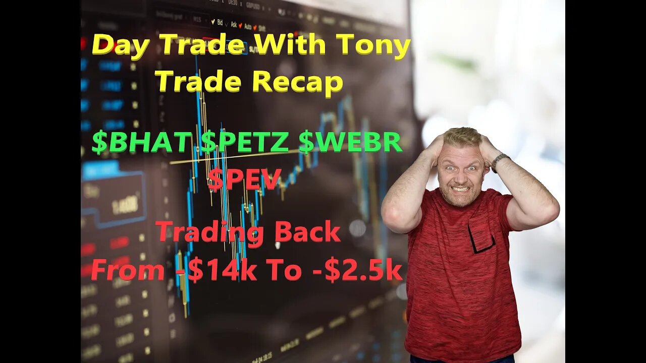 Day Trade With Tony Trade Recap $BHAT, $PETZ, $PEV & $WEBR Trading Back From -$14k to -$2.5k RED Day