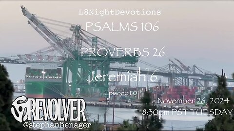 L8NIGHTDEVOTIONS REVOLVER -PSALM 106- PROVERBS 26- JEREMIAH 6- READING WORSHIP PRAYERS