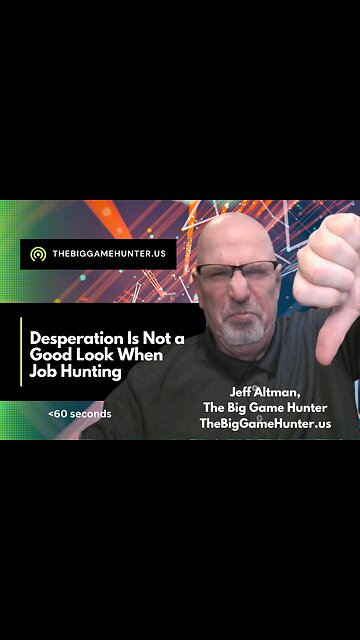 Desperation is Not a Good Look When Job Hunting