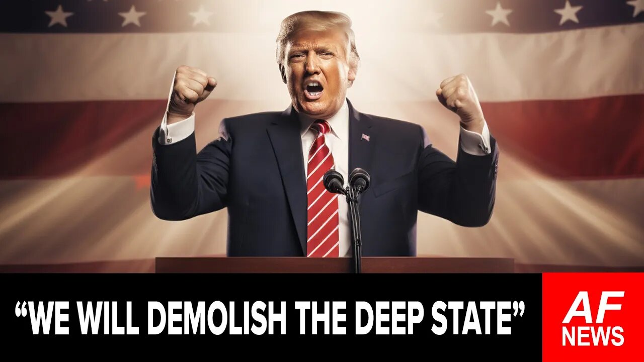 TRUMP SPEECH: 'WE WILL DEMOLISH THE DEEP STATE'