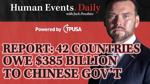 Human Events Daily - Sep 30 2021 - REPORT: 42 Countries Owe $385 Billion to China