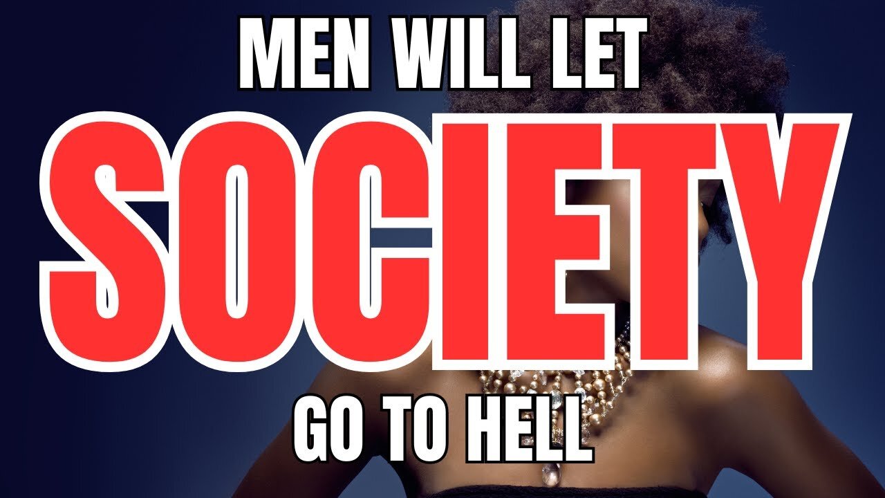 Men will Let Society go To Hell