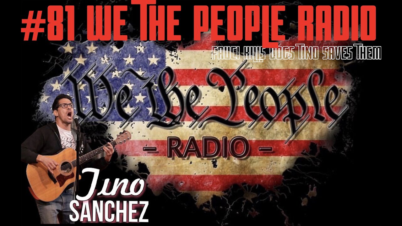 #81 We The People Radio - w/ Tino Sanchez - Fauci Kills Dogs Tino Saves Them