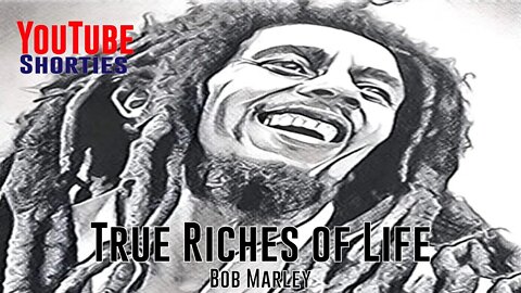 True Riches of Life - Bob Marley #shorts