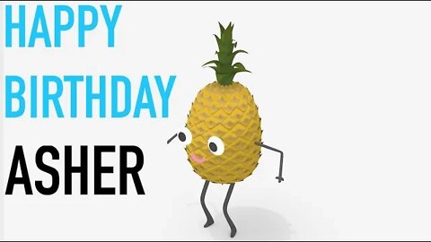 Happy Birthday ASHER! - PINEAPPLE Birthday Song