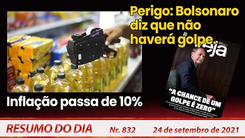 Inflação passa de 10%. Perigo: Bolsonaro diz que não haverá golpe - Resumo do Dia nº 832 - 24/09/21