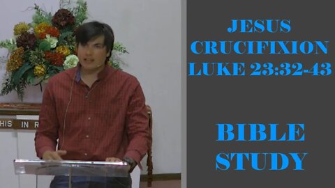 Luke 23:32-43 Jesus' Crucifixion (Bible Study)