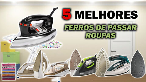 5 Melhores Ferros de Passar Roupas