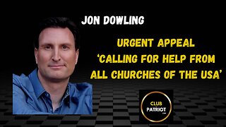 Jon Dowling Urgent Appeal - Calling For Help From All Churches Of The USA