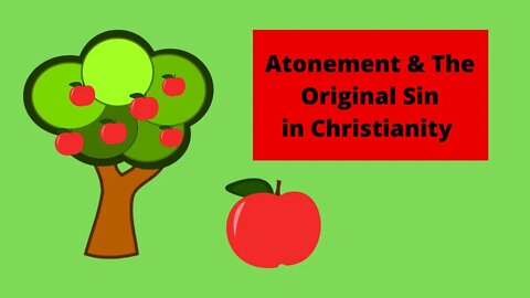 The Atonement in Christianity & The Original Sin