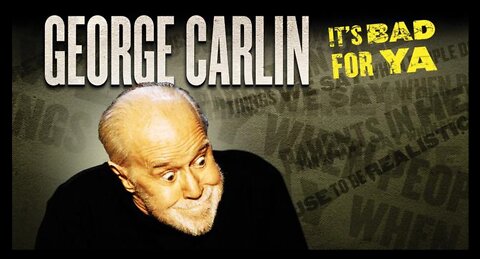 GEORGE CARLIN - IT'S BAD FOR YA 2008