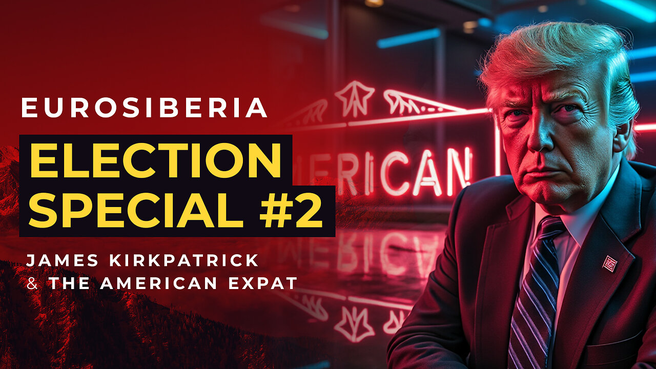 Eurosiberia Election Special #2 — James Kirkpatrick and the American Expat