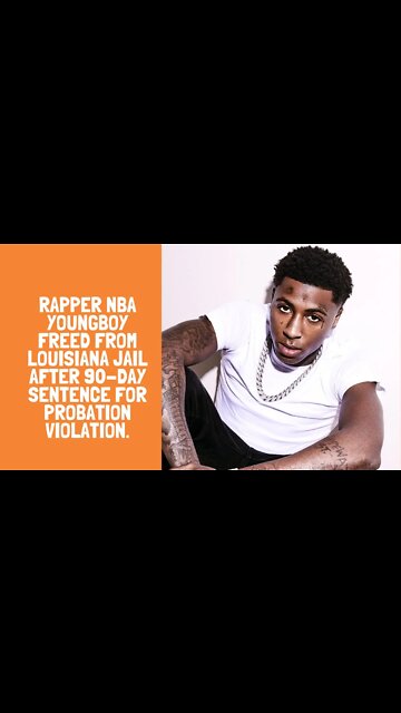 Rapper NBA YoungBoy freed from Louisiana jail after 90-day sentence for Probation violation.