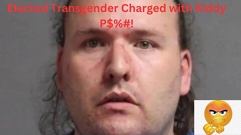 First Elected Transgender is Charged with Kiddy P%@@.