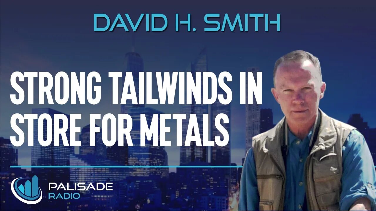 David H. Smith: Strong Tailwinds in Store for Metals