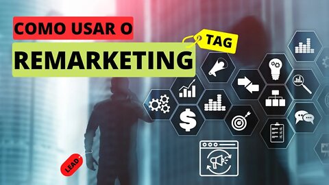 Como funciona o remarketing, qual a utilidade do remarketing e onde usar