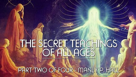 THE SECRET TEACHINGS OF ALL AGES (Pt. 2 of 4) - Manly P. Hall