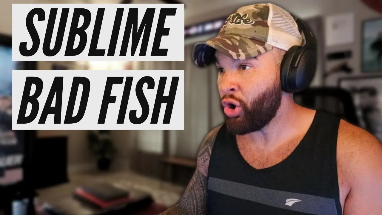 FIRST TIME HEARING - SUBLIME "BAD FISH"