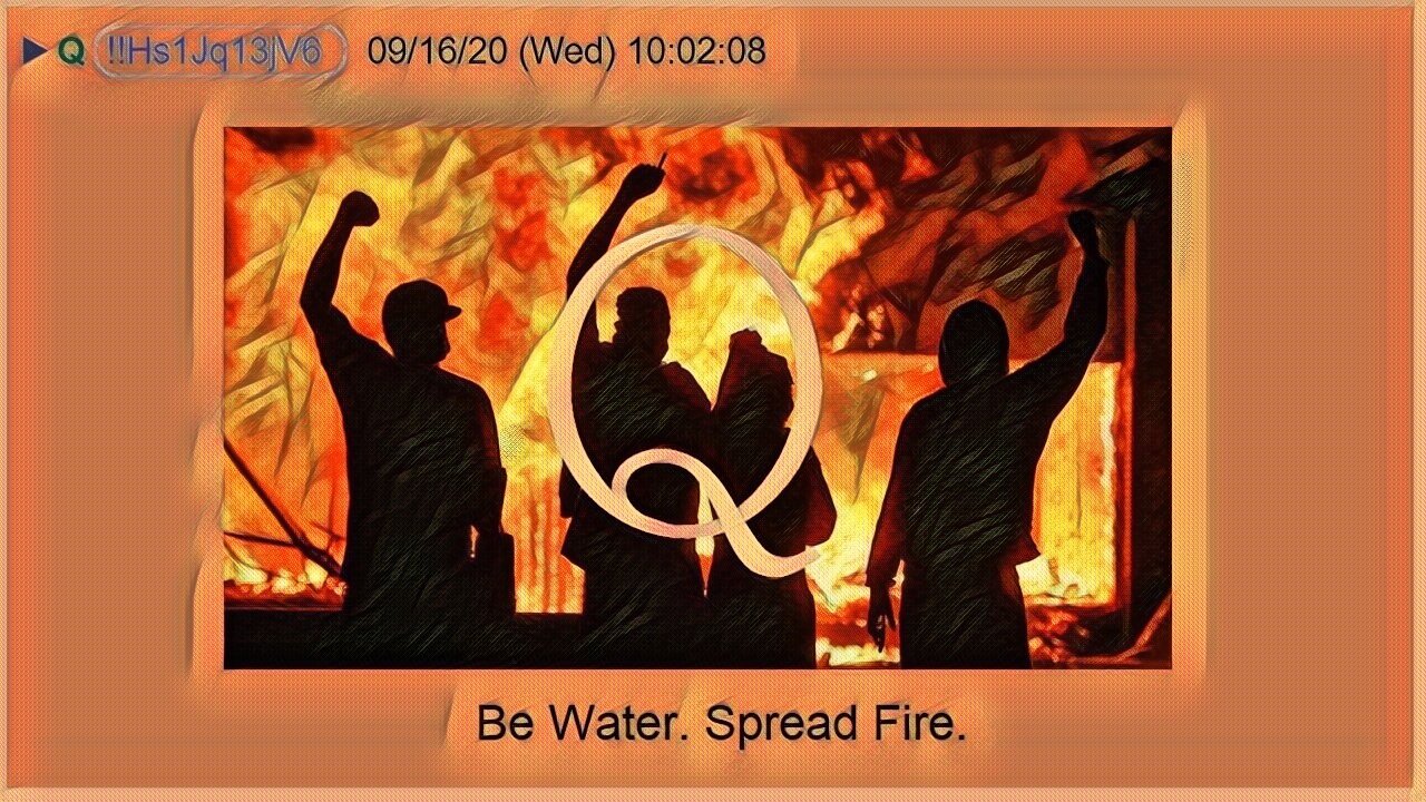 Q September 18, 2020 – Be Water, Spread Fire