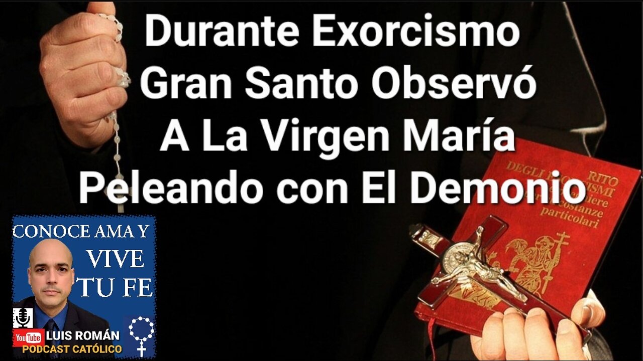 ✝️ En EXORCISMO Santo Observa A La Virgen María Pelear con el Diablo 👿 Luis Roman