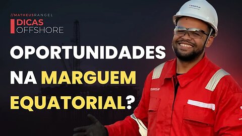 COMO APROVEITAR AS OPORTUNIDADES NA MARGEM EQUATORIAL?