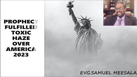 Prophecy Fulfilled-Toxic Haze Over America 2023-Evg.Samuel Meesala
