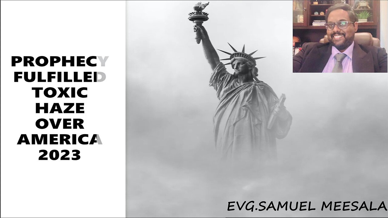 Prophecy Fulfilled-Toxic Haze Over America 2023-Evg.Samuel Meesala