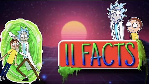 The Hilarious World of Rick and Morty - 11 Facts