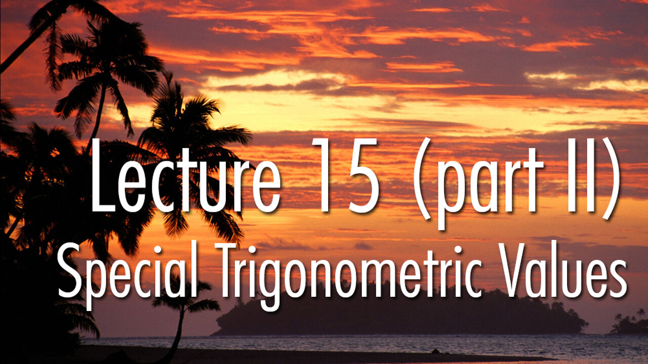 Lecture 15 (part II): Special Trigonometric Values