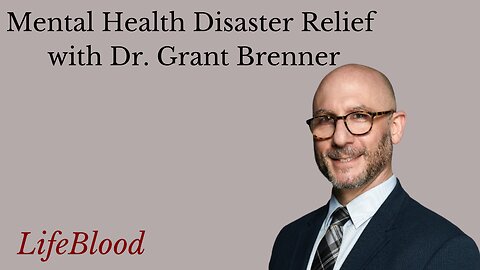 Mental Health Disaster Relief with Dr. Grant Brenner