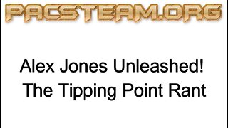 Alex Jones Unleashed! The Tipping Point Rant