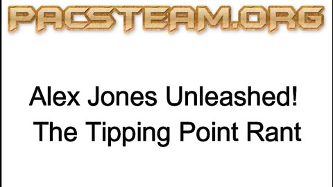 Alex Jones Unleashed! The Tipping Point Rant