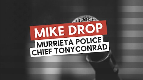 Murrieta Police Chief, Tony Conrad, gets the Mike Drop this week
