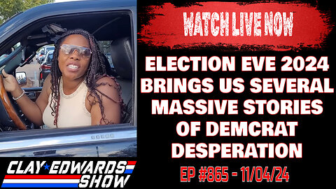 ELECTION EVE 2024 FINDS DEMOCRATS IN PANIC MODE (Ep #865)