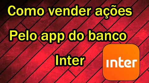 Como vender ações pelo Banco Inter no celular
